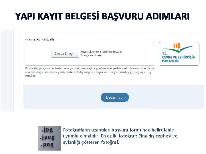 YAPI KAYIT BELGESİ BAŞVURU ADIMLARI Fotoğrafların uzantıları başvuru formunda belirtilenle uyumlu olmalıdır. En az YAPI KAYIT BELGESİ BAŞVURU ADIMLARI Fotoğrafların uzantıları başvuru formunda belirtilenle uyumlu olmalıdır. En az