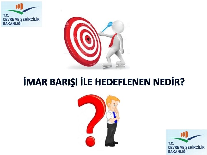 İMAR BARIŞI İLE HEDEFLENEN NEDİR? İMAR BARIŞI İLE HEDEFLENEN NEDİR?