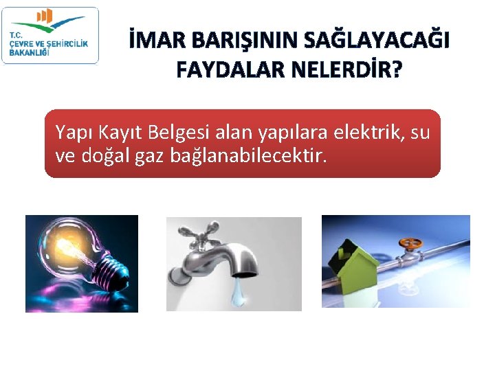 İMAR BARIŞININ SAĞLAYACAĞI FAYDALAR NELERDİR? Yapı Kayıt Belgesi alan yapılara elektrik, su ve doğal İMAR BARIŞININ SAĞLAYACAĞI FAYDALAR NELERDİR? Yapı Kayıt Belgesi alan yapılara elektrik, su ve doğal