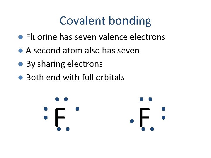 Covalent bonding Fluorine has seven valence electrons l A second atom also has seven