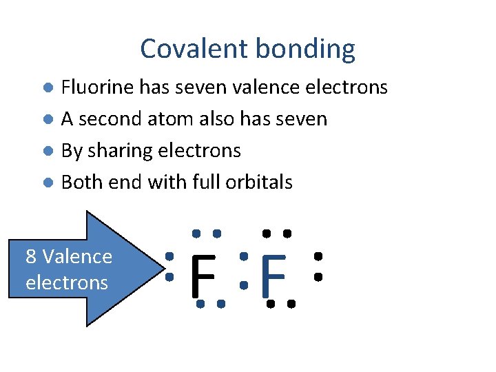 Covalent bonding Fluorine has seven valence electrons l A second atom also has seven