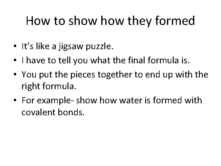 How to show they formed • It’s like a jigsaw puzzle. • I have