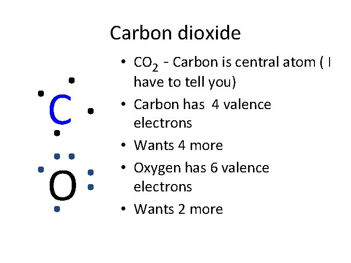 Carbon dioxide C O • CO 2 - Carbon is central atom ( I