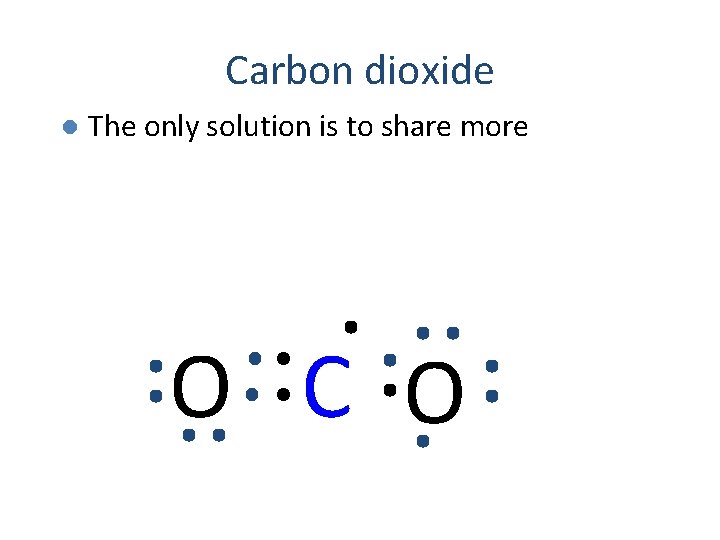 Carbon dioxide l The only solution is to share more O C O 