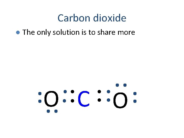 Carbon dioxide l The only solution is to share more O C O 