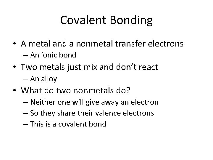 Covalent Bonding • A metal and a nonmetal transfer electrons – An ionic bond