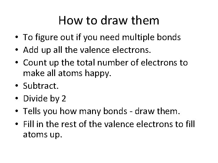 How to draw them • To figure out if you need multiple bonds •