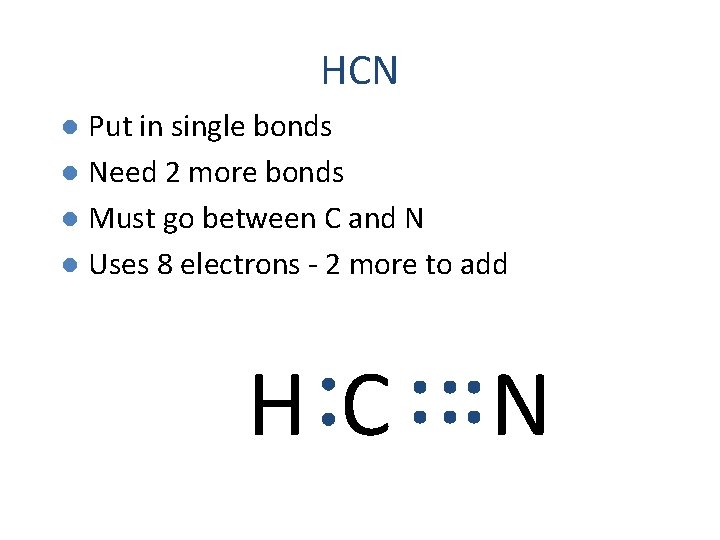 HCN Put in single bonds l Need 2 more bonds l Must go between