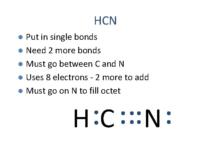 HCN Put in single bonds l Need 2 more bonds l Must go between