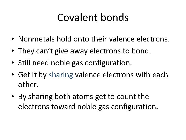 Covalent bonds Nonmetals hold onto their valence electrons. They can’t give away electrons to
