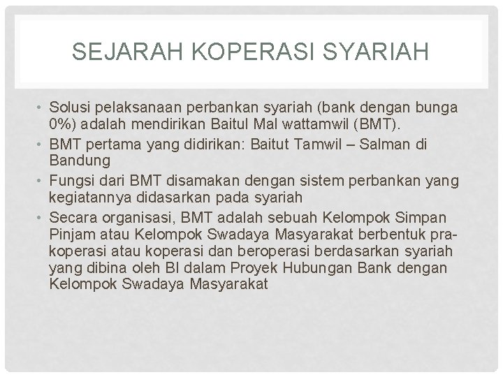 SEJARAH KOPERASI SYARIAH • Solusi pelaksanaan perbankan syariah (bank dengan bunga 0%) adalah mendirikan