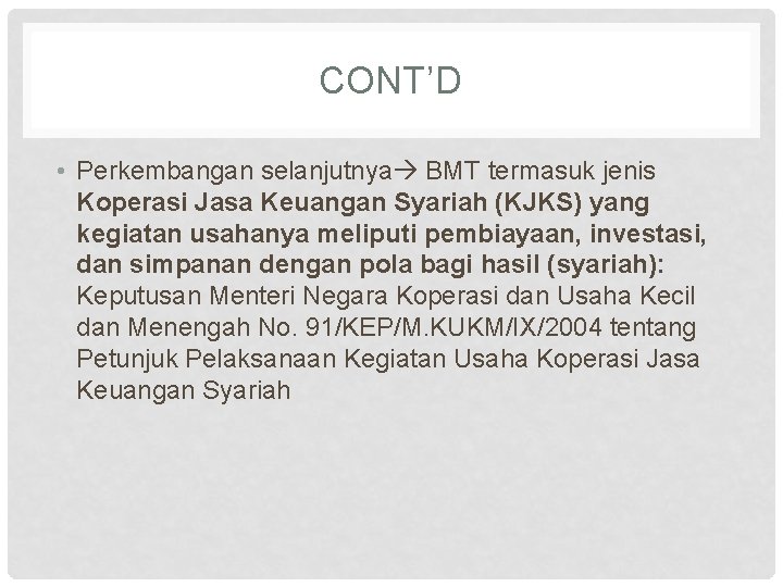 CONT’D • Perkembangan selanjutnya BMT termasuk jenis Koperasi Jasa Keuangan Syariah (KJKS) yang kegiatan