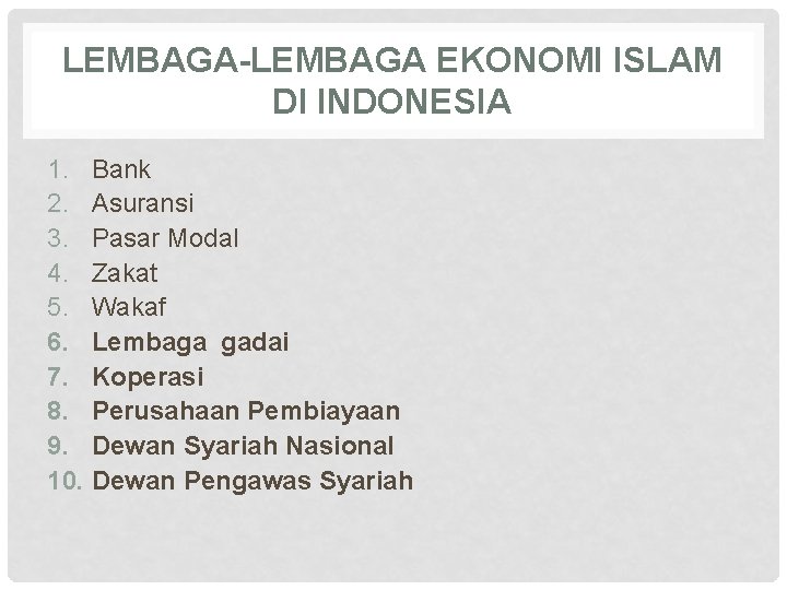 LEMBAGA-LEMBAGA EKONOMI ISLAM DI INDONESIA 1. Bank 2. Asuransi 3. Pasar Modal 4. Zakat