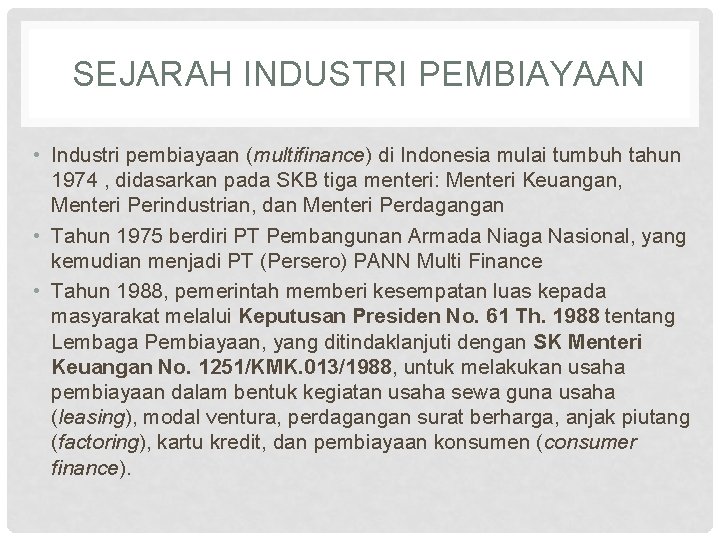 SEJARAH INDUSTRI PEMBIAYAAN • Industri pembiayaan (multifinance) di Indonesia mulai tumbuh tahun 1974 ,