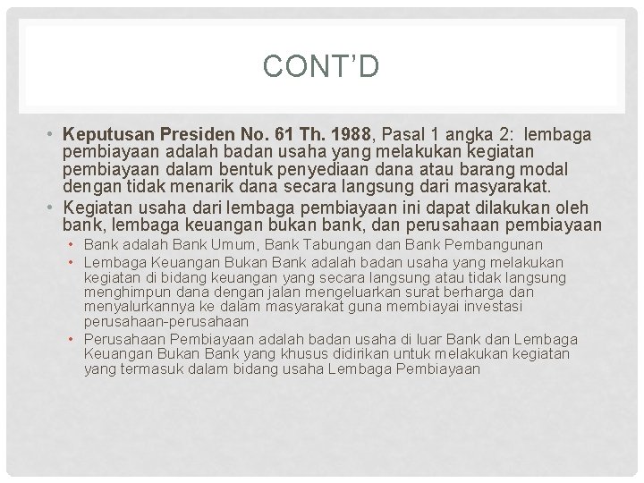 CONT’D • Keputusan Presiden No. 61 Th. 1988, Pasal 1 angka 2: lembaga pembiayaan