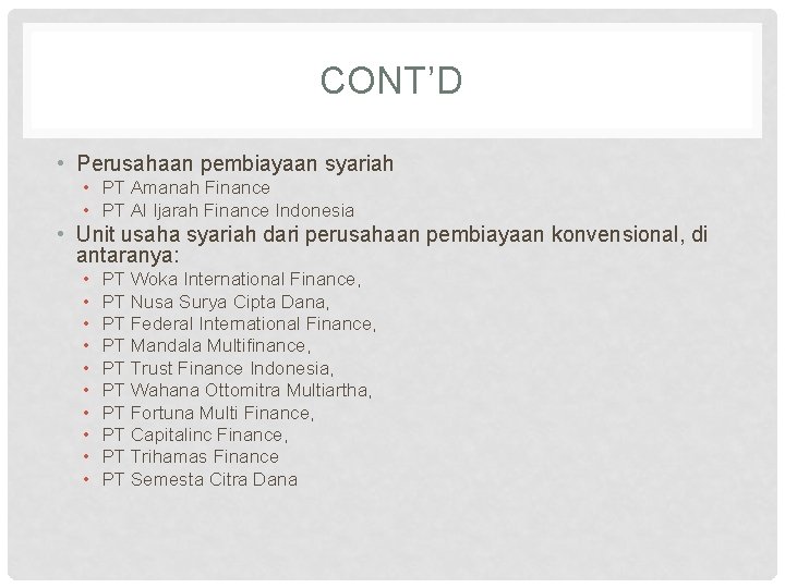 CONT’D • Perusahaan pembiayaan syariah • PT Amanah Finance • PT Al Ijarah Finance