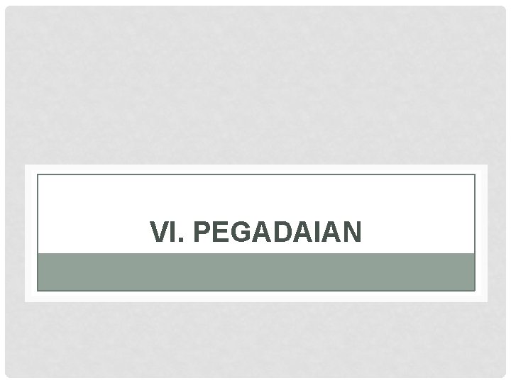 VI. PEGADAIAN 