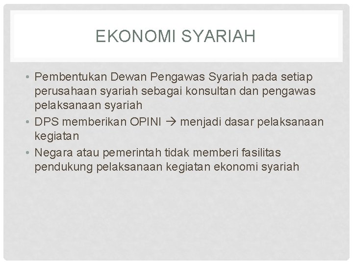 EKONOMI SYARIAH • Pembentukan Dewan Pengawas Syariah pada setiap perusahaan syariah sebagai konsultan dan