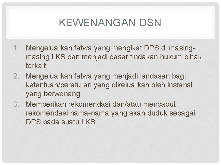 KEWENANGAN DSN 1. Mengeluarkan fatwa yang mengikat DPS di masing LKS dan menjadi dasar