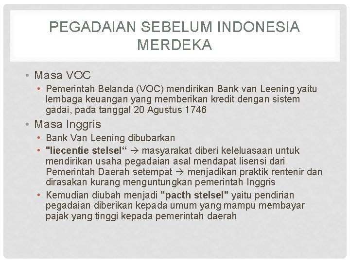 PEGADAIAN SEBELUM INDONESIA MERDEKA • Masa VOC • Pemerintah Belanda (VOC) mendirikan Bank van