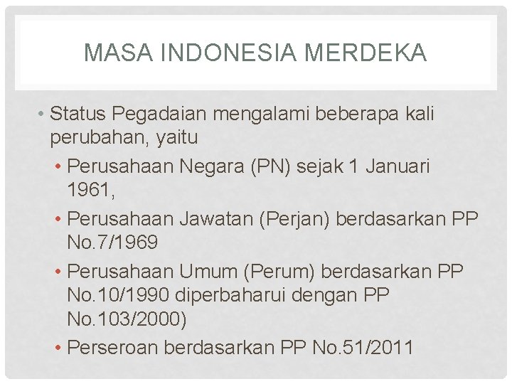 MASA INDONESIA MERDEKA • Status Pegadaian mengalami beberapa kali perubahan, yaitu • Perusahaan Negara