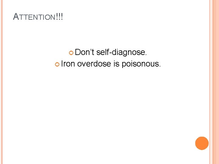 ATTENTION!!! Don’t self-diagnose. Iron overdose is poisonous. 