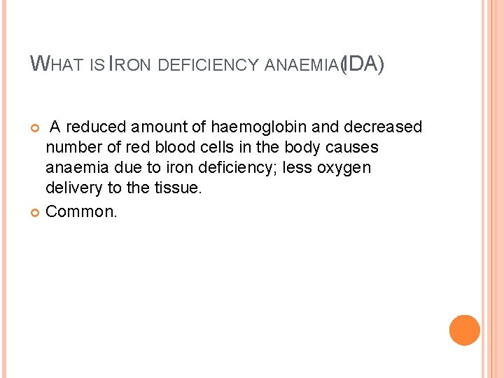 WHAT IS IRON DEFICIENCY ANAEMIA(IDA) A reduced amount of haemoglobin and decreased number of
