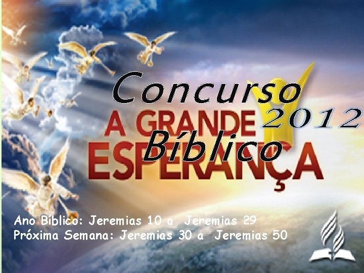 Concurso Bíblico Ano Bíblico: Jeremias 10 a Jeremias 29 Próxima Semana: Jeremias 30 a