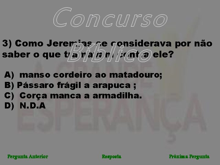 Concurso Bíblico 3) Como Jeremias se considerava por não saber o que tramavam contra