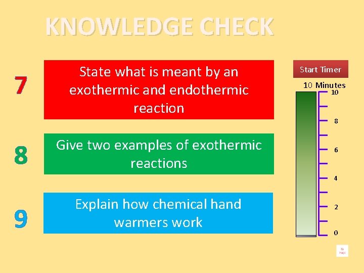 KNOWLEDGE CHECK 7 8 State what is meant by an exothermic and endothermic reaction