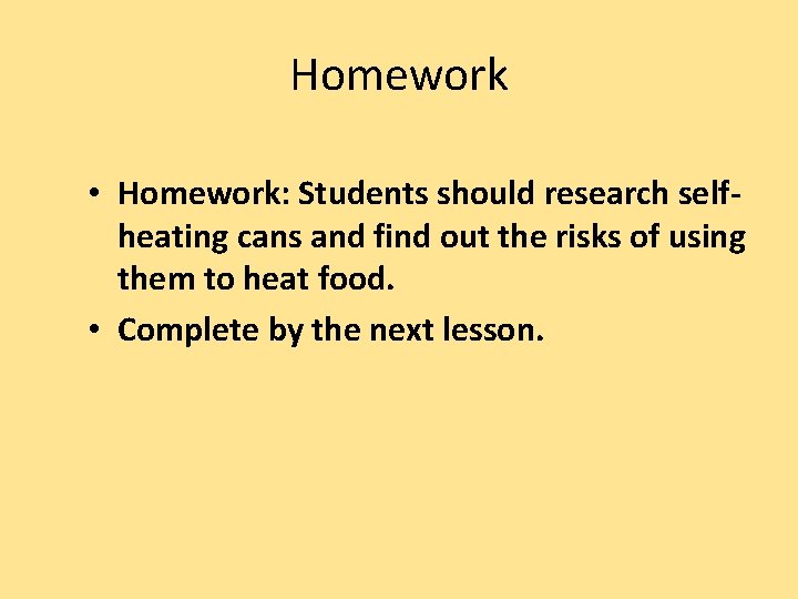 Homework • Homework: Students should research selfheating cans and find out the risks of