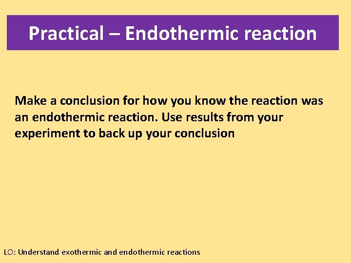 Practical – Endothermic reaction Make a conclusion for how you know the reaction was