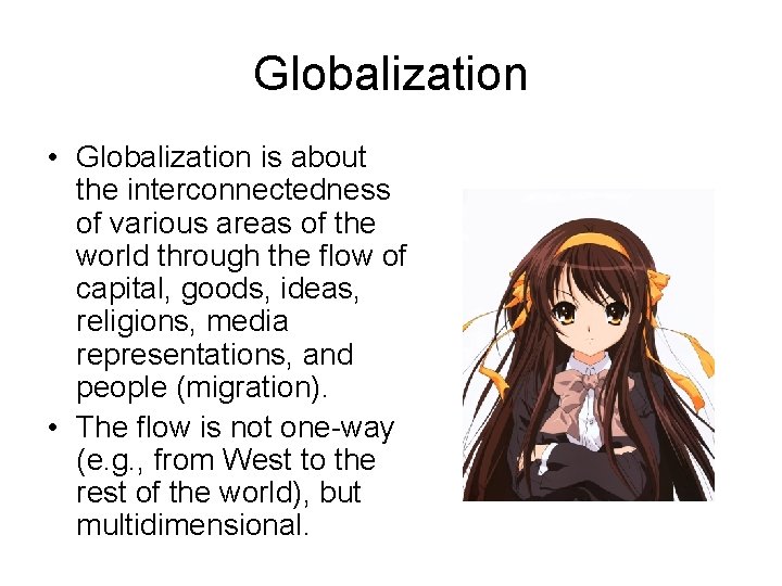 Globalization • Globalization is about the interconnectedness of various areas of the world through