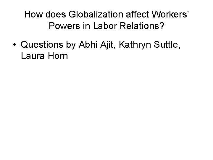 How does Globalization affect Workers’ Powers in Labor Relations? • Questions by Abhi Ajit,