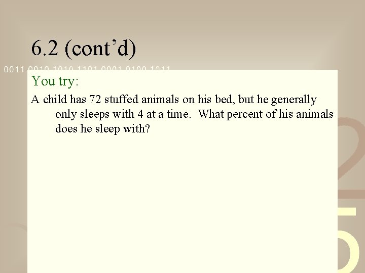 6. 2 (cont’d) You try: A child has 72 stuffed animals on his bed,