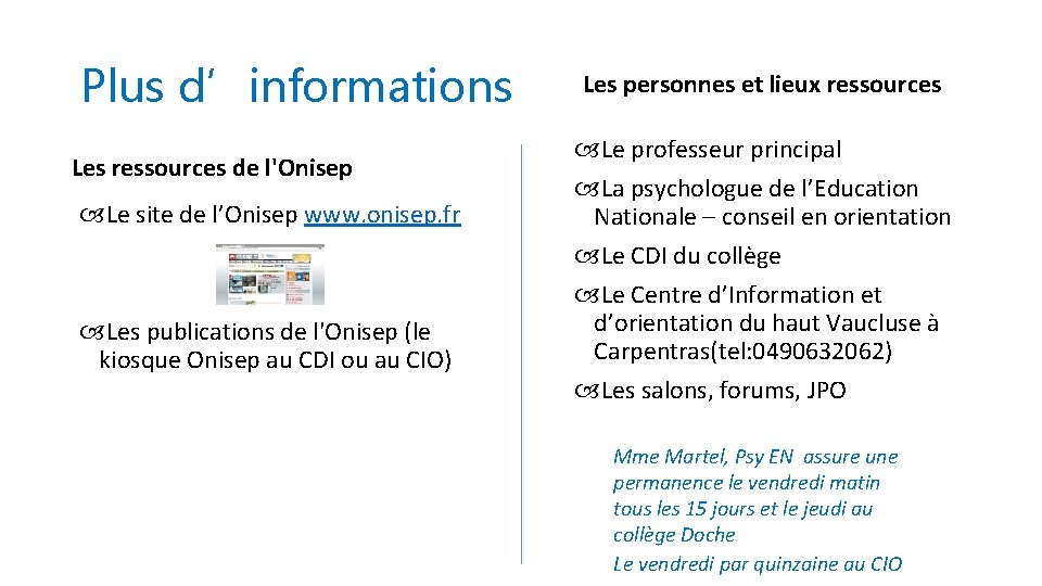 Plus d’informations Les ressources de l'Onisep Le site de l’Onisep www. onisep. fr Les