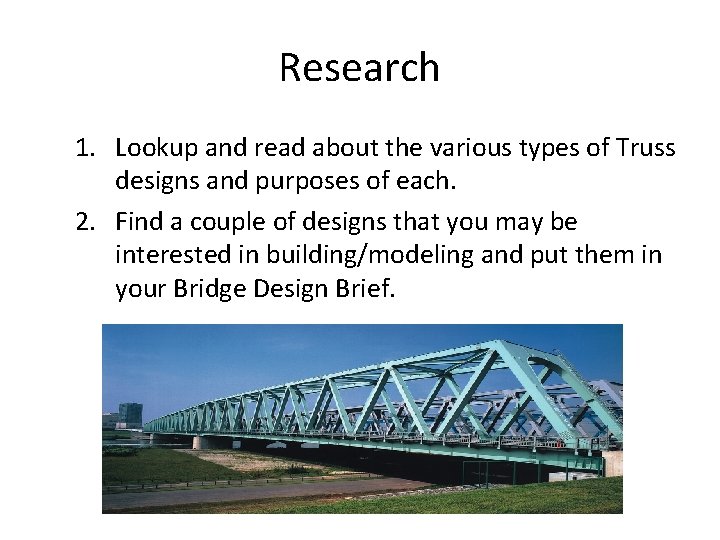 Research 1. Lookup and read about the various types of Truss designs and purposes