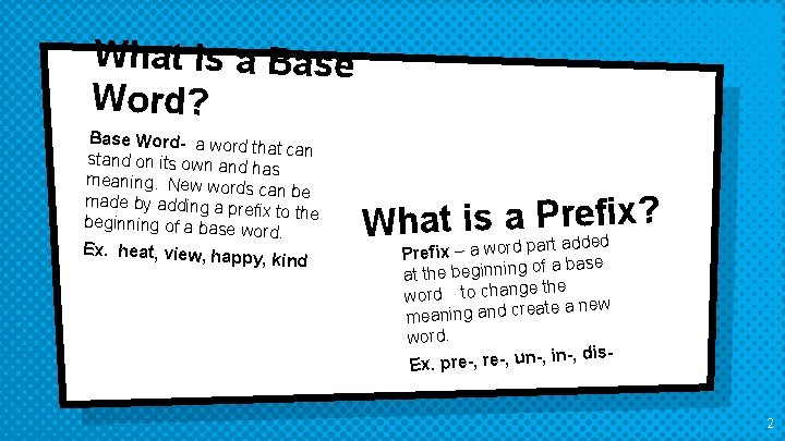 What is a Base Word? Base Word- a word that can stand on its