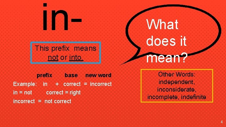 in. This prefix means not or into. prefix Example: in = not in base