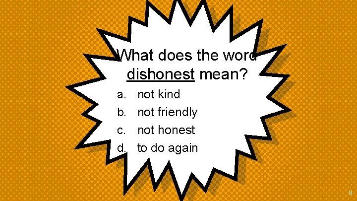 What does the word dishonest mean? a. b. c. d. not kind not friendly