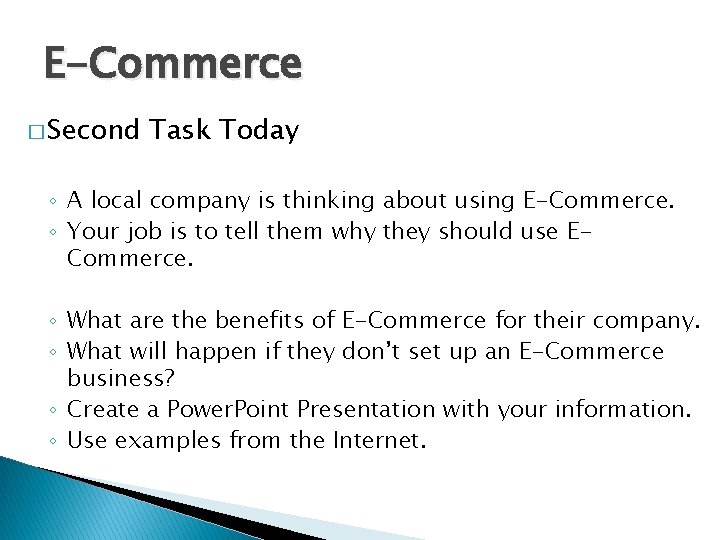 E-Commerce � Second Task Today ◦ A local company is thinking about using E-Commerce.