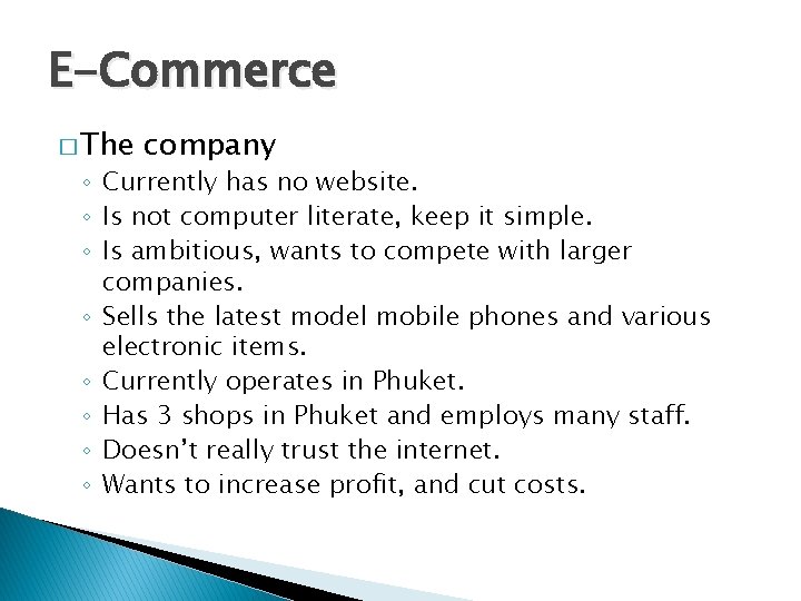 E-Commerce � The company ◦ Currently has no website. ◦ Is not computer literate,