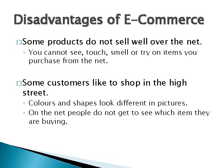 Disadvantages of E-Commerce � Some products do not sell well over the net. ◦