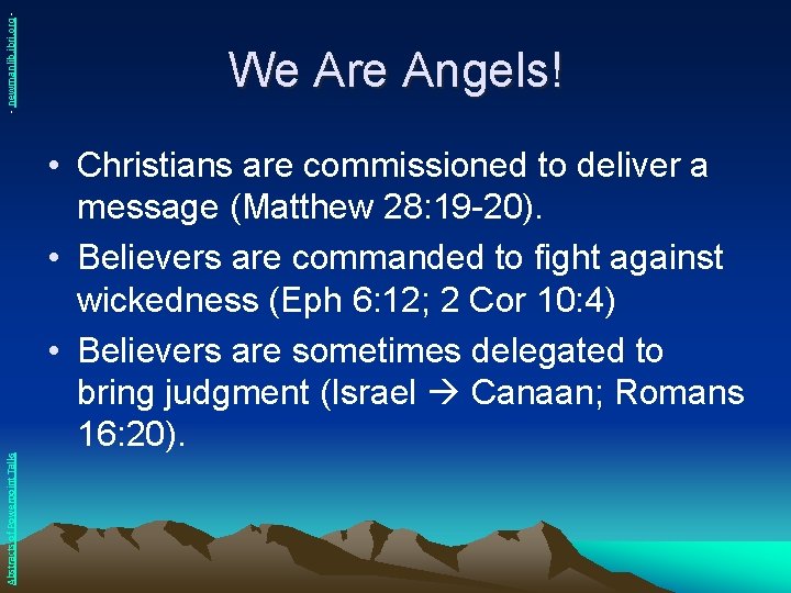 - newmanlib. ibri. org Abstracts of Powerpoint Talks We Are Angels! • Christians are