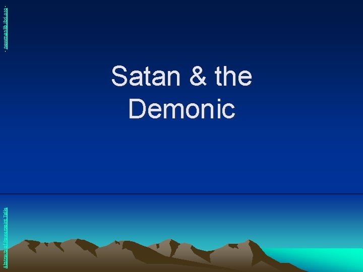 Abstracts of Powerpoint Talks Satan & the Demonic - newmanlib. ibri. org - 