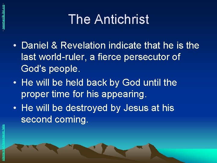 - newmanlib. ibri. org Abstracts of Powerpoint Talks The Antichrist • Daniel & Revelation