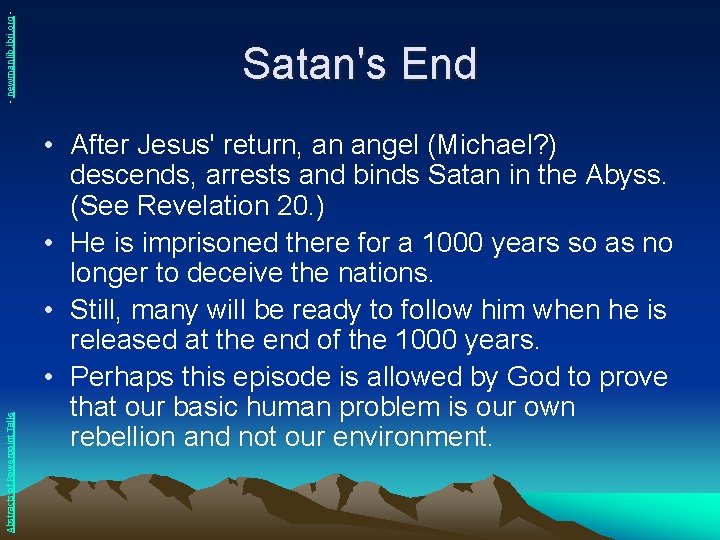 - newmanlib. ibri. org Abstracts of Powerpoint Talks Satan's End • After Jesus' return,