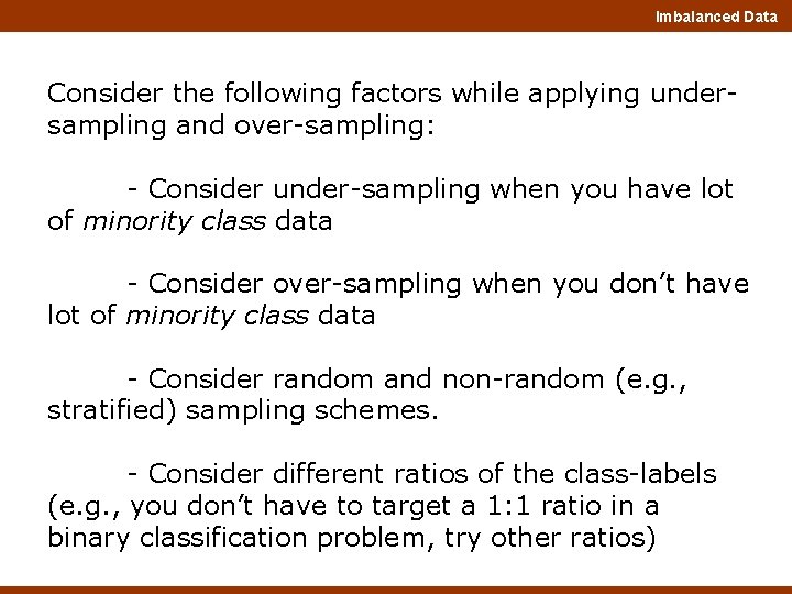 Imbalanced Data Consider the following factors while applying undersampling and over-sampling: - Consider under-sampling