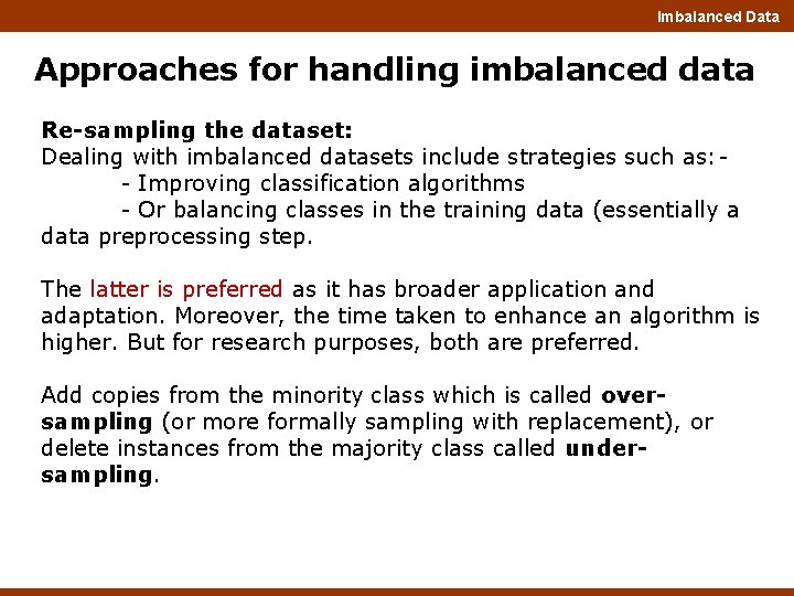 Imbalanced Data Approaches for handling imbalanced data Re-sampling the dataset: Dealing with imbalanced datasets