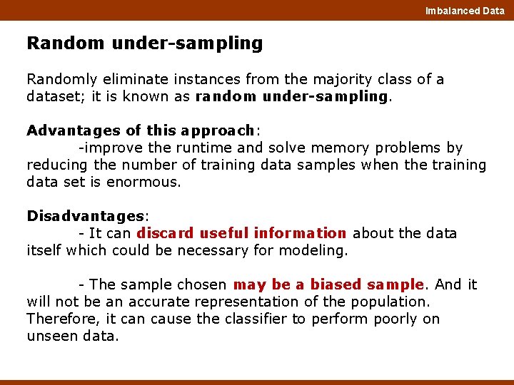 Imbalanced Data Random under-sampling Randomly eliminate instances from the majority class of a dataset;